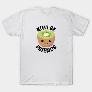 Kiwi Be Friends - Kiwi Pun T-Shirt